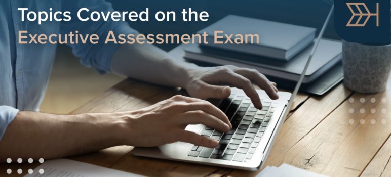 Topics Covered on the Executive Assessment Exam