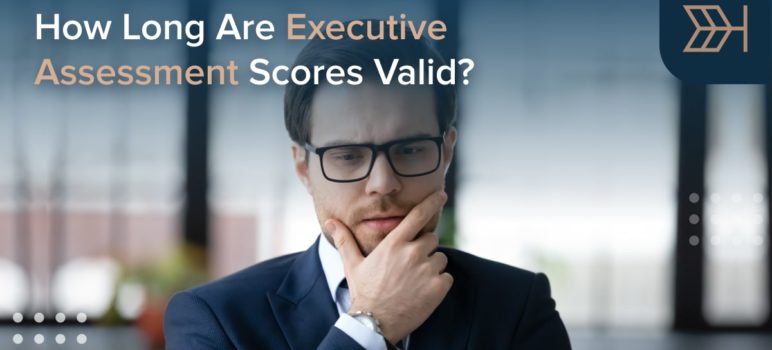 How Long Are Executive Assessment Scores Valid