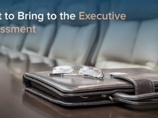 What to Bring to the Executive Assessment What to Bring to the Executive Assessment